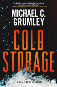 Cold Storage (A Thriller of the Near Future) - 9781250898753 by Michael C. Grumley