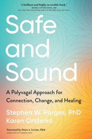Safe and Sound (A Polyvagal Approach for Connection, Change, and Healing) by Stephen Porges, PhD, Karen Onderko, Peter Levine, PhD, 9781649632340