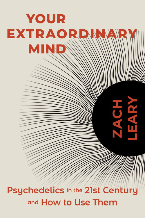 Your Extraordinary Mind (Psychedelics in the 21st Century and How to Use Them) by Zach Leary, 9781683649939