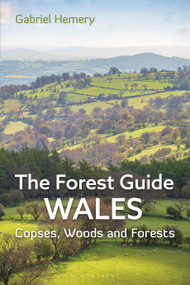 The Forest Guide: Wales (Copses, Woods and Forests of Wales) by Gabriel Hemery, 9781399409124
