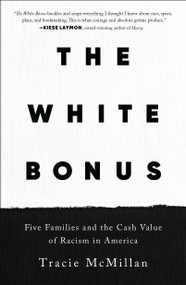The White Bonus (Five Families and the Cash Value of Racism in America) - 9781250619419 by Tracie McMillan, 9781250619419