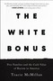 The White Bonus (Five Families and the Cash Value of Racism in America) - 9781250619419 by Tracie McMillan, 9781250619419