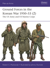 Ground Forces in the Korean War 1950-53 (2) (The US Army and US Marine Corps) by Robert Mackowiak, Johnny Shumate, 9781472862648