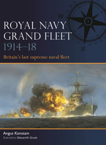 Royal Navy Grand Fleet 1914-18 (Britain's last supreme naval fleet) by Angus Konstam, Edouard A. Groult, 9781472866837