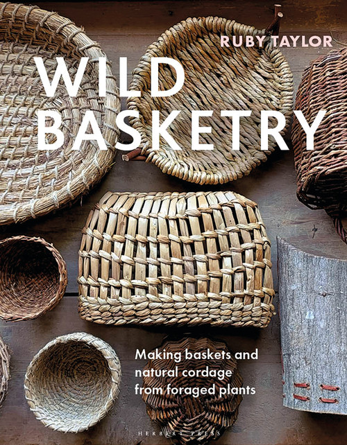 Wild Basketry (Making baskets and natural cordage from foraged plants) by Ruby Taylor, 9781789942484