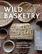 Wild Basketry (Making baskets and natural cordage from foraged plants) by Ruby Taylor, 9781789942484