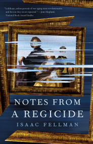 Notes from a Regicide by Isaac Fellman, 9781250329103