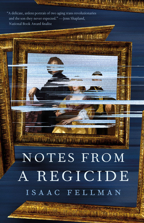 Notes from a Regicide by Isaac Fellman, 9781250329103