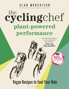 The Cycling Chef: Plant-Powered Performance (Vegan Recipes to Fuel Your Ride) by Alan Murchison, 9781399412636