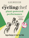 The Cycling Chef: Plant-Powered Performance (Vegan Recipes to Fuel Your Ride) by Alan Murchison, 9781399412636