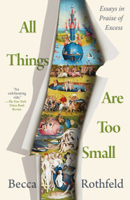 All Things Are Too Small (Essays in Praise of Excess) - 9781250849946 by Becca Rothfeld, 9781250849946