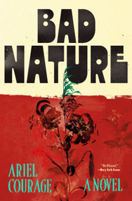 Bad Nature (A Novel) by Ariel Courage, 9781250360885