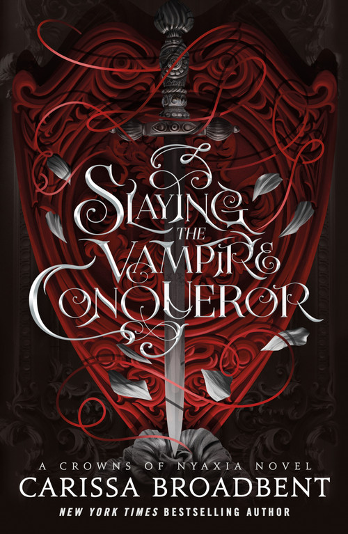 Slaying the Vampire Conqueror (A Crowns of Nyaxia Novel) by Carissa Broadbent, 9781250368928