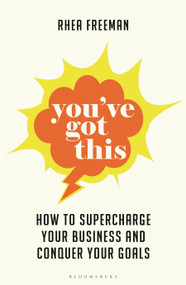 You've Got This (How to supercharge  your business and conquer your goals) by Rhea Freeman, 9781399416740