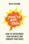 You've Got This (How to supercharge  your business and conquer your goals) by Rhea Freeman, 9781399416740