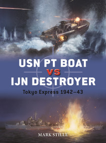 USN PT Boat vs IJN Destroyer (Tokyo Express 1942-43) by Mark Stille, Edouard A. Groult, 9781472860972