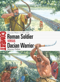 Roman Soldier vs Dacian Warrior (Dacian Wars AD 85-106) by Murray Dahm, Giuseppe Rava, 9781472864239