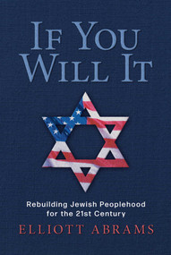If You Will It (Rebuilding Jewish Peoplehood for the 21st Century) by Elliott Abrams, 9798888455531