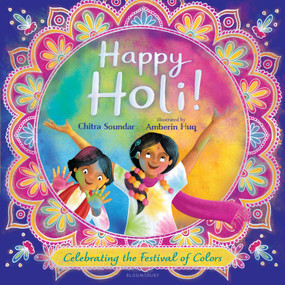 Happy Holi! (Celebrating the Festival of Colors) by Chitra Soundar, Amberin Huq, 9781547617111