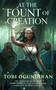 At the Fount of Creation by Tobi Ogundiran, 9781250908032