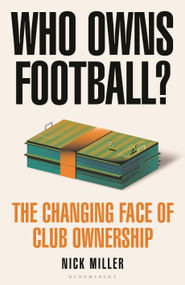 Who Owns Football? (The Changing Face of Club Ownership) by Nick Miller, 9781399417167