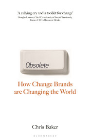 Obsolete (How change brands are changing the world) by Chris Baker, 9781399416658