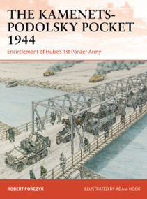 The Kamenets-Podolsky Pocket 1944 (Encirclement of Hube's 1st Panzer Army) by Robert Forczyk, Adam Hook, 9781472862266