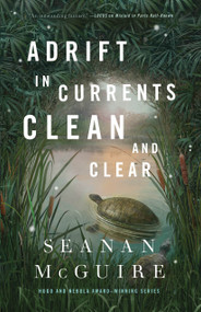 Adrift in Currents Clean and Clear by Seanan McGuire, 9781250848338