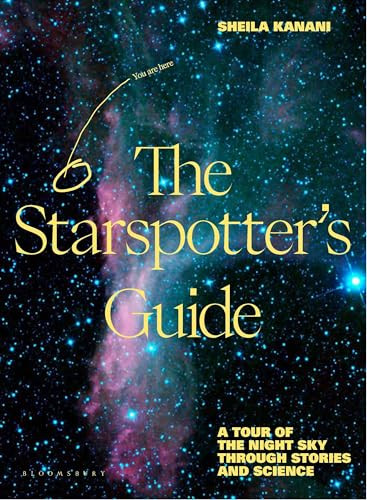 The Starspotter's Guide (Stories, science and secrets of our night sky) by Sheila Kanani, 9781526664594