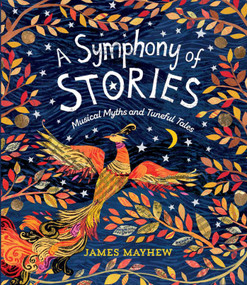 A Symphony of Stories (Musical Myths and Tuneful Tales) by James Mayhew, 9781623716493