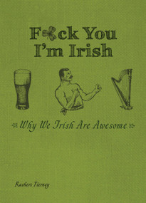 F*ck You I'm Irish (Why We Irish Are Awesome) - 9781646047567 by Rashers Tierney, 9781646047567