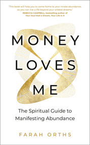 Money Loves Me (The Spiritual Guide to Manifesting Abundance) by Farah Orths, 9781401978921