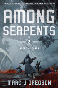 Among Serpents (A YA Epic of Serpents, Skyships, and Rising Rebellion) by Marc J Gregson, 9781682637067