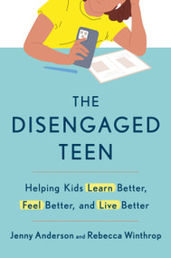 The Disengaged Teen (Helping Kids Learn Better, Feel Better, and Live Better) by Jenny Anderson, Rebecca Winthrop, 9780593727072