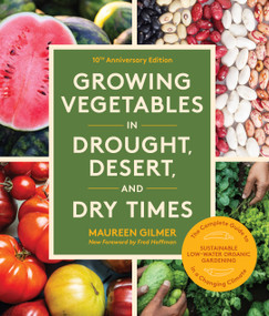 Growing Vegetables in Drought, Desert, and Dry Times, 10th Anniversary Edition by Maureen Gilmer, Fred Hoffman, 9781632175571