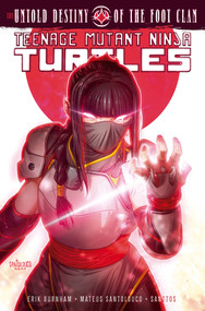 Teenage Mutant Ninja Turtles: The Untold Destiny of the Foot Clan by Erik Burnham, Mateus Santolouco, 9798887241623