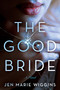 The Good Bride (A Novel) by Jen Marie Wiggins, 9798892420044