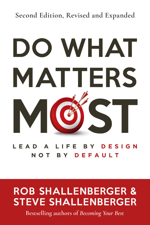 Do What Matters Most, Second Edition (Lead a Life by Design, Not by Default) by Rob Shallenberger, Steve Shallenberger, 9798890570512