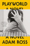 Playworld (A Novel) by Adam Ross, 9780385351294