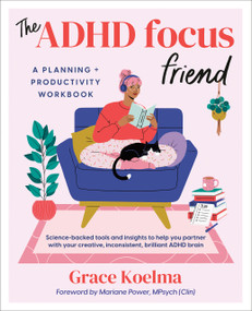 The ADHD Focus Friend (A Planning + Productivity Workbook) by Grace Koelma, 9780593718681