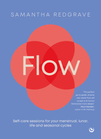 Flow (Self-care sessions for your menstrual, lunar, life and seasonal cycles) by Samantha Redgrave, 9781786788832