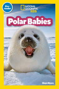 Polar Babies (National Geographic Kids Explore! Readers, Pre-Reader) - 9781426377860 by Maya Myers, National Geographic Kids