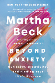Beyond Anxiety (Curiosity, Creativity, and Finding Your Life's Purpose) - 9780593656389 by Martha Beck, 9780593656389