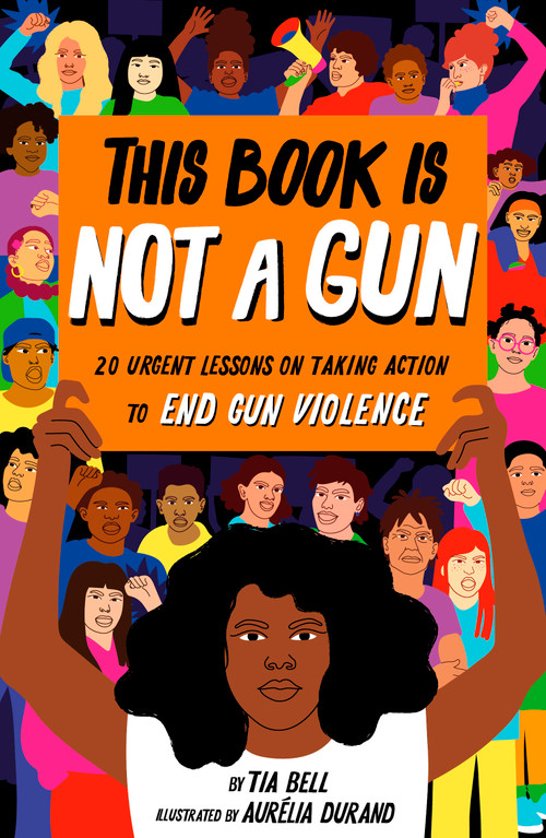 This Book Is Not a Gun by Tia Bell, Aurelia Durand, 9780711298682