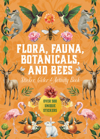 Flora, Fauna, Botanicals, and Bees Sticker, Color & Activity Book (Over 500 Unique Stickers!) by Editors of Chartwell Books, 9780785845447
