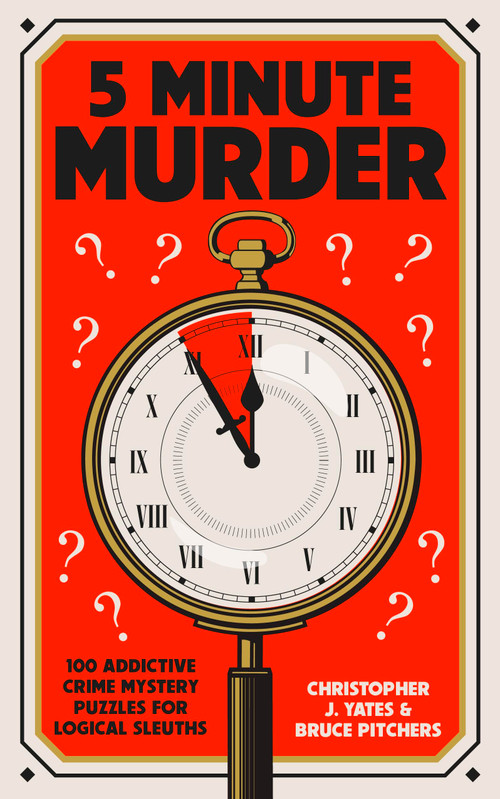 5 Minute Murder (100 addictive crime mystery puzzles for logical sleuths) by Christopher J. Yates, Bruce Pitchers, 9781529440898
