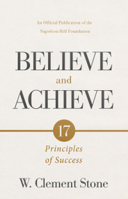 W. Clement Stone's Believe and Achieve (17 Principles of Success) - 9781640955356 by W. Clement Stone