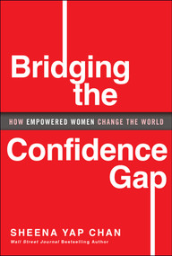 Bridging the Confidence Gap (How Empowered Women Change the World) by Sheena Yap Chan, 9781394257614