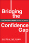Bridging the Confidence Gap (How Empowered Women Change the World) by Sheena Yap Chan, 9781394257614
