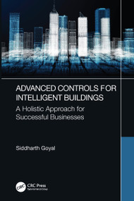 Advanced Controls for Intelligent Buildings (A Holistic Approach for Successful Businesses) by Siddharth Goyal, 9781032009674